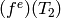 (f^e)(T_2)
