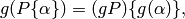 g  (P \{\alpha\}) = (gP) \{g(\alpha)\},