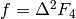 f = \Delta^2 F_4