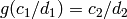 g (c_1/d_1)=c_2/d_2