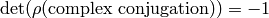\det(\rho(\text{complex conjugation}))=-1