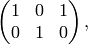 \left(\begin{matrix}
\hfill{}1&\hfill{}0&\hfill{}1\\
\hfill{}0&\hfill{}1&\hfill{}0\\
\end{matrix}\right),