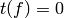 t(f)=0