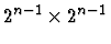 $2^{n-1} \times 2^{n-1}$