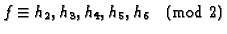 $f\equiv h_2,h_3,h_4,h_5,h_6\pmod{2}$