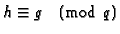 $h\equiv g\pmod{q}$