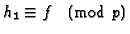 $h_1 \equiv f\pmod{p}$