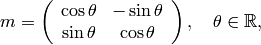 m = \left(\begin{array}{cc}
\cos \theta & -\sin \theta \\
\sin \theta & \cos \theta \\
\end{array} \right), \quad \theta \in \R ,