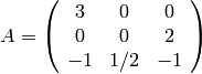 A= \left(\begin{array}{ccc}
3&0&0\\
0&0&2\\
-1&1/2&-1
\end{array}\right)