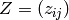 Z = (z_{ij})