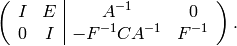 \left(\begin{array}{cc|cc}
I&E&A^{-1}&0\\
0&I &-F^{-1}CA^{-1}&F^{-1}
\end{array}\right).