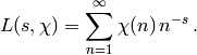 L(s,\chi)=\sum_{n=1}^\infty \chi(n)\,n^{-s}
\,.