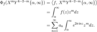 \Phi_f(X^mY^{k-2-m}\{\alpha,\infty\}) &=
\left\langle f, \, X^mY^{k-2-m}\{\alpha,\infty\}\right\rangle \\
&= \int_{\alpha}^{\infty} f(z)z^m dz \\
&=  \sum_{n=1}^{\oo} a_n \int_{\alpha}^{\infty} e^{2\pi i n z} z^m dz.
\label{eqn:intsum}