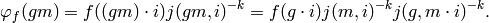 \varphi_{f} (gm) = f ((gm)\cdot i) j
(gm,i)^{-k} = f (g\cdot i) j (m,i)^{-k}j (g,m\cdot i)^{-k}.