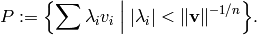 P:=\Bigl\{\sum \lambda _{i}v _{i}\Bigm | |\lambda_{i} |< \norm{\vv }^{-1/n}
\Bigr\}.
