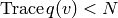 \Trace q (v) < N