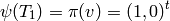 \psi(T_1) = \pi(v) = (1,0)^t