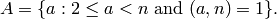 A = \{a : 2\leq a <n \text{ and }(a,n) = 1\}.