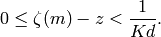 0\leq \zeta(m)-z<\frac{1}{Kd}.