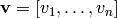 \vv = [v_{1},\dotsc ,v_{n}]