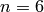n=6