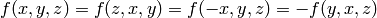 f (x,y,z) = f (z,x,y) = f (-x,y,z) = -f (y,x,z)