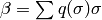 \beta = \sum q (\sigma )\sigma
