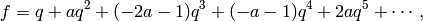 f = q + aq^2 + (-2a - 1)q^3 + (-a - 1)q^4 + 2aq^5 + \cdots,