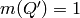 m (Q')= 1