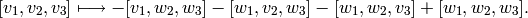[v_{1},v_{2},v_{3}]\longmapsto - [v_{1},w_{2},w_{3}] -
[w_{1},v_{2},w_{3}] - [w_{1},w_{2},v_{3}] + [w_{1},w_{2},w_{3}].