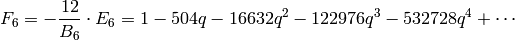 F_6 = -\frac{12}{B_6}\cdot E_6 = 1 - 504q - 16632q^2 - 122976q^3 - 532728q^4
+\cdots