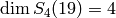 \dim S_{4} (19) = 4