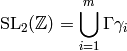 \SL_2(\Z) = \bigcup_{i=1}^m \Gamma{} \gamma_i