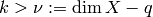 k>\nu := \dim X - q