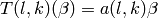 T (l,k) (\beta) = a (l,k)\beta