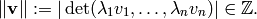\norm{\vv} := |\det (\lambda_{1}v_{1},\dotsc ,\lambda_{n}v_{n})| \in \Z .
