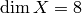 \dim X = 8