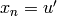 x_{n} = u'