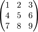 \left(\begin{matrix}1&2&3\\4&5&6\\7&8&9\end{matrix}\right)