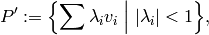 P':=\Bigl\{\sum \lambda _{i}v _{i}\Bigm | |\lambda_{i} |< 1
\Bigr\},