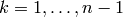 k=1,\dotsc ,n-1
