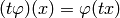 (t \vphi)(x) = \vphi(tx)