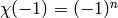 \chi(-1)=(-1)^n