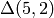\Delta (5,2)