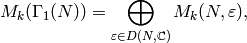 M_k(\Gamma_1(N)) = \bigoplus_{\eps \in D(N,\C)} M_k(N,\eps),