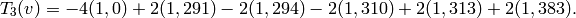 T_3(v) = -4(1,0) + 2(1,291) - 2(1,294) - 2(1,310) + 2(1,313) + 2(1,383).