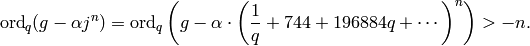 \ord_q(g - \alpha j^n) =
\ord_q\left(g - \alpha \cdot \left(\frac{1}{q} + 744 + 196884 q + \cdots \right)^n\right) > -n.