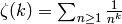 \zeta(k) = \sum_{n\geq 1} \frac{1}{n^k}