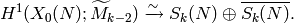 H^{1} (X_{0} (N); \widetilde{M}_{k-2})\riso S_{k} (N)\oplus
\overline{S_{k} (N)}.