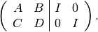 \left(\begin{array}{cc|cc}
A&B&I&0\\
C&D&0&I
\end{array}\right).